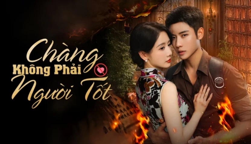 Phim Chàng Không Phải Người Tốt (Quân Phi Lương Nhân) - Be Not Meant To Be (2025)