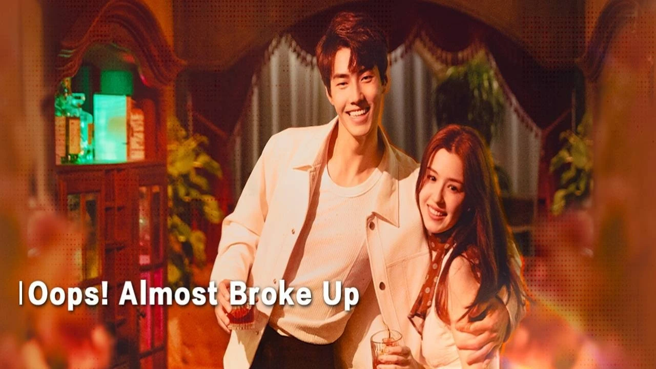 Phim Ủa? Suýt Chia Tay Rồi! (Chúng Ta Suýt Chia Tay) - Oops! Almost Broke Up (2025)